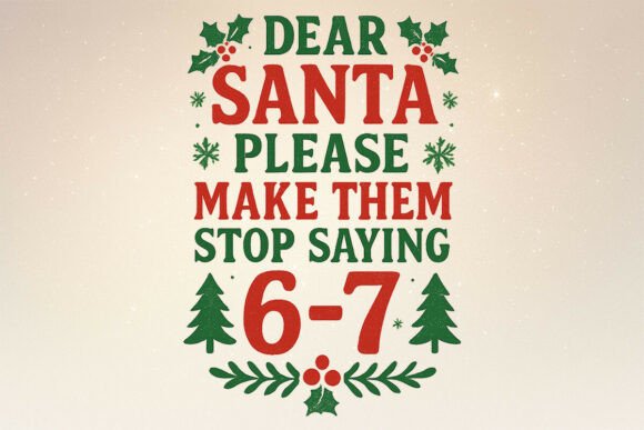 Download Dear Santa 67 Funny Christmas Six Seven - Christmas six seven Collection
